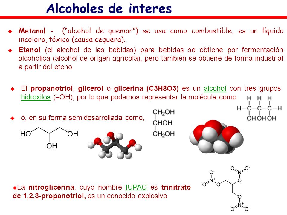 Alcoholes de interes Metanol - ( alcohol de quemar ) se usa como combustible, es un líquido incoloro, tóxico (causa cequera).