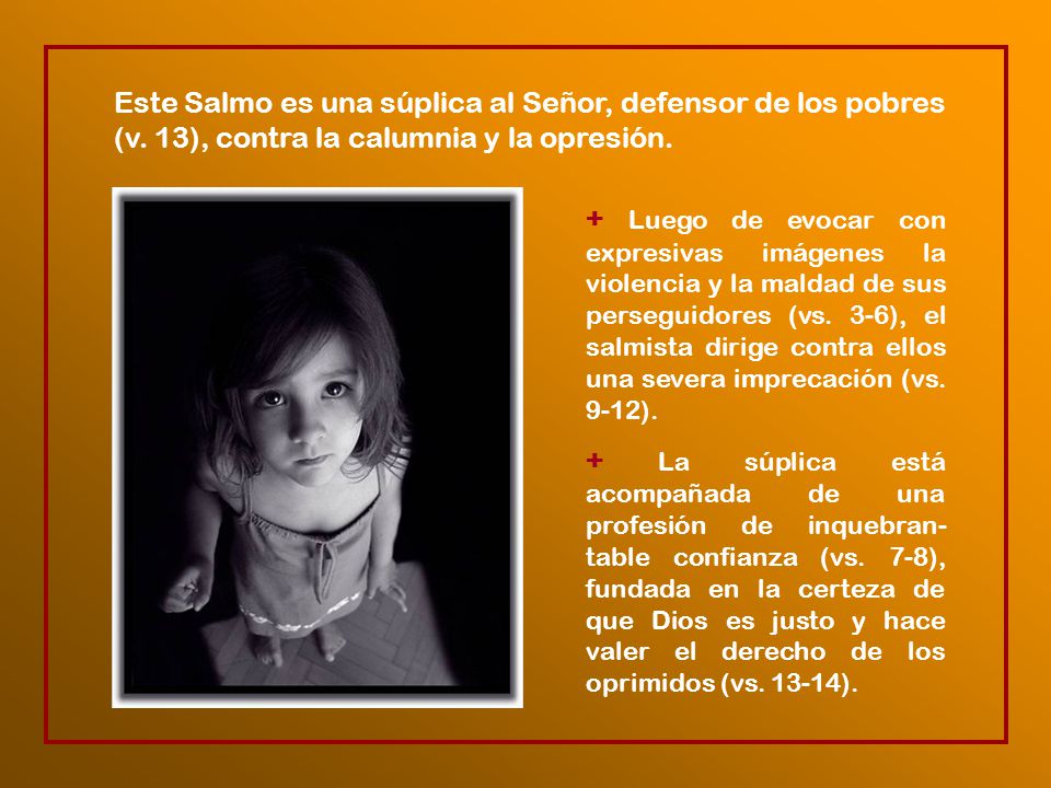 Este Salmo es una súplica al Señor, defensor de los pobres (v