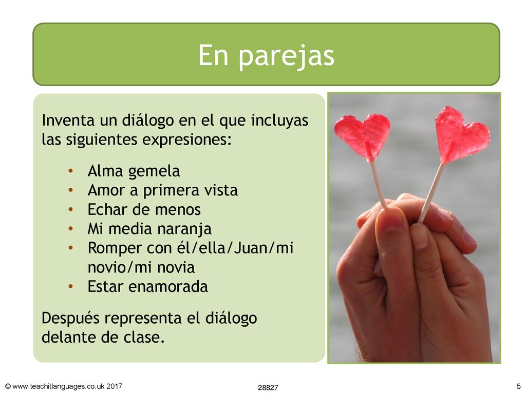 En parejas Inventa un diálogo en el que incluyas las siguientes expresiones: Alma gemela. Amor a primera vista.