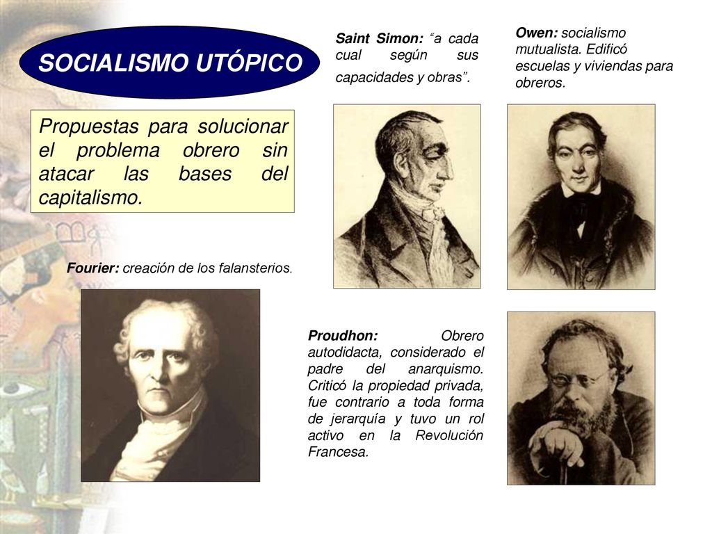 Owen: socialismo mutualista. Edificó escuelas y viviendas para obreros.