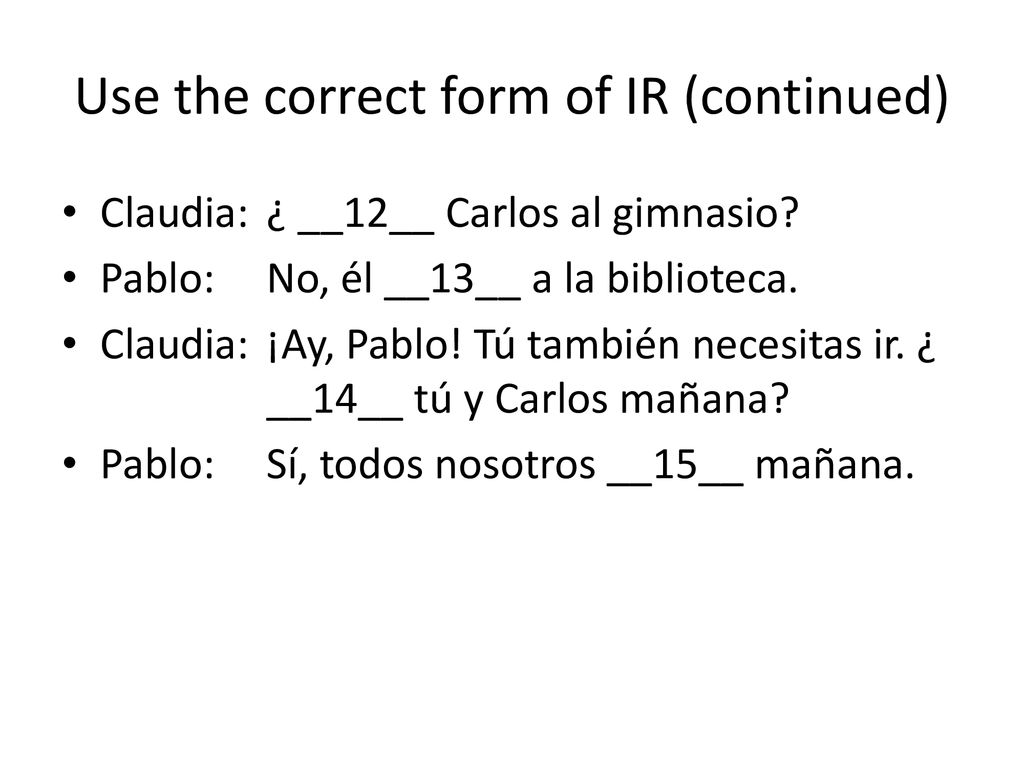 Use the correct form of IR (continued)