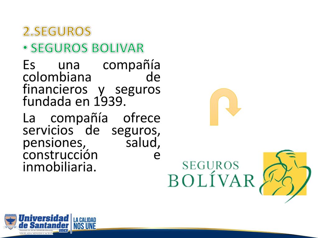 2.SEGUROS SEGUROS BOLIVAR. Es una compañía colombiana de financieros y seguros fundada en