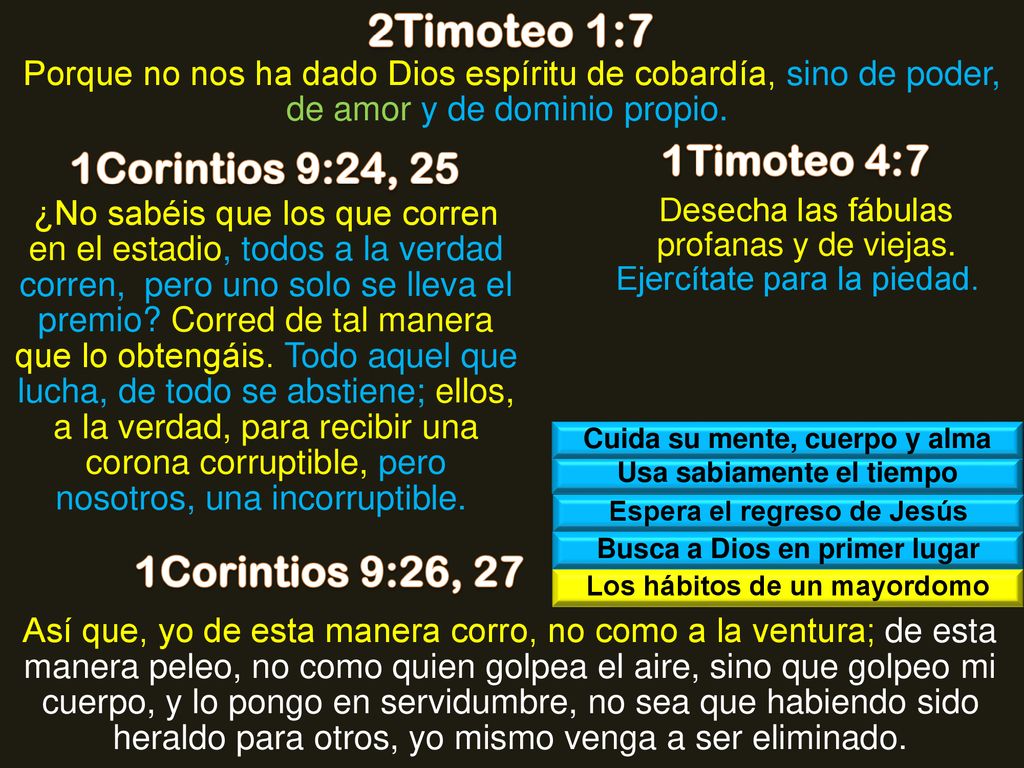 2Timoteo 1:7 1Timoteo 4:7 1Corintios 9:24, 25 1Corintios 9:26, 27
