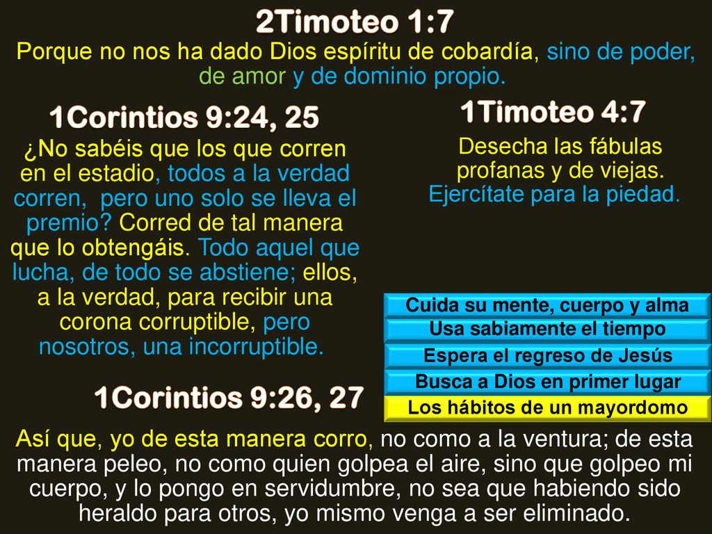 2Timoteo 1:7 1Timoteo 4:7 1Corintios 9:24, 25 1Corintios 9:26, 27