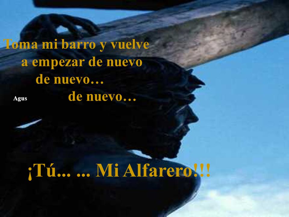 ¡Tú Mi Alfarero!!! Toma mi barro y vuelve a empezar de nuevo
