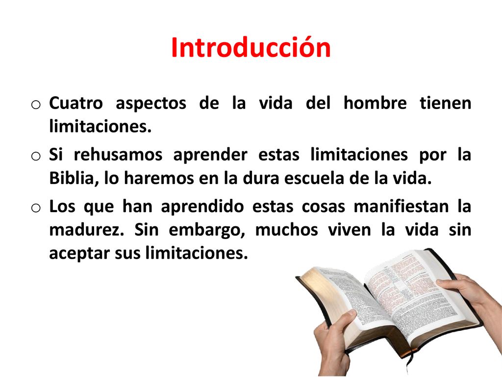 Introducción Cuatro aspectos de la vida del hombre tienen limitaciones.