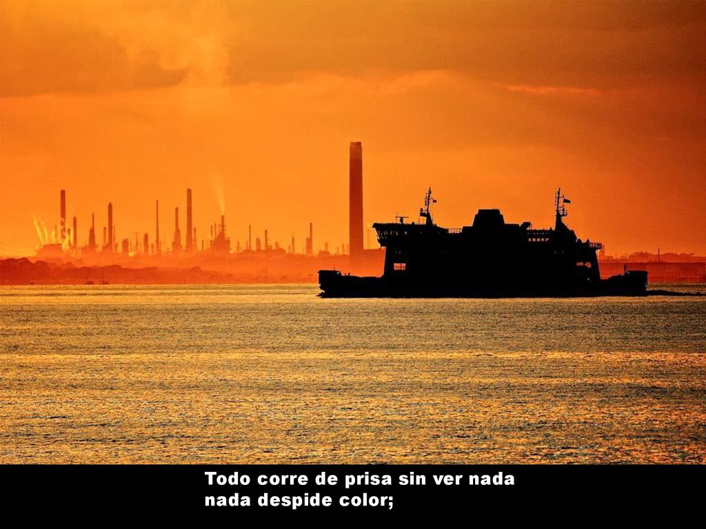 Todo corre de prisa sin ver nada nada despide color;