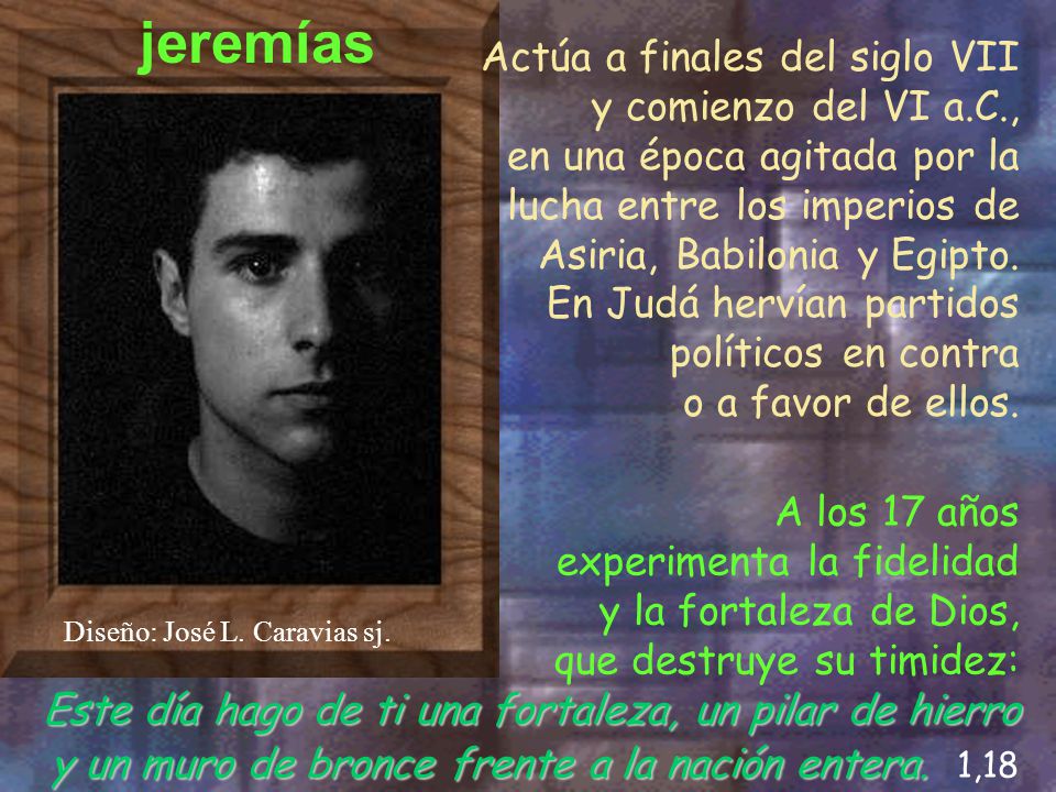 jeremías Actúa a finales del siglo VII y comienzo del VI a.C.,