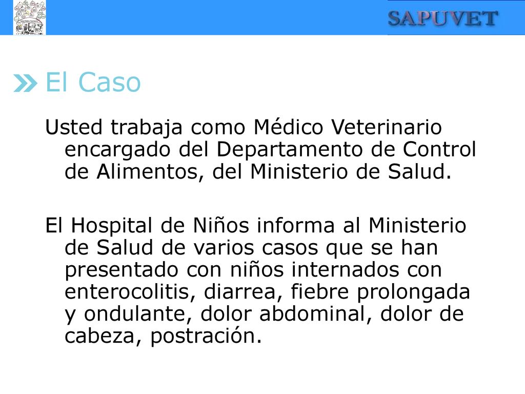 El Caso Usted trabaja como Médico Veterinario encargado del Departamento de Control de Alimentos, del Ministerio de Salud.