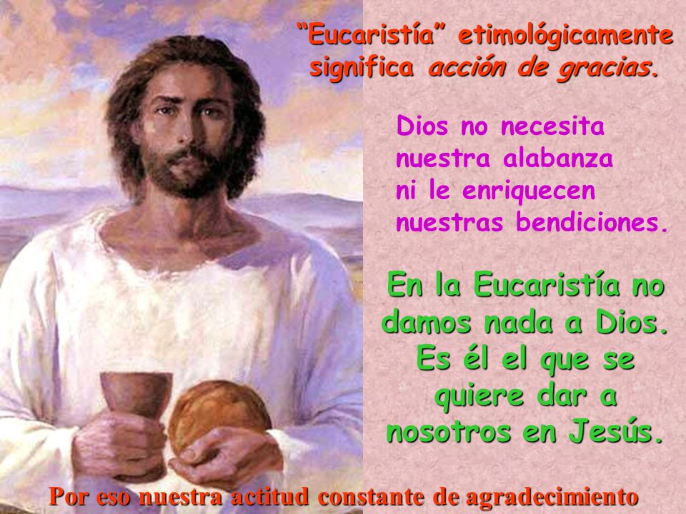 En la Eucaristía no damos nada a Dios. Es él el que se