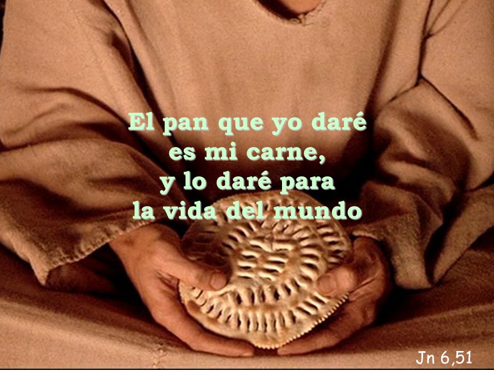 El pan que yo daré es mi carne, y lo daré para la vida del mundo