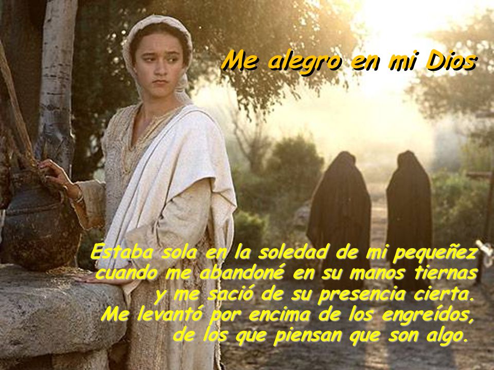 Me alegro en mi Dios Estaba sola en la soledad de mi pequeñez