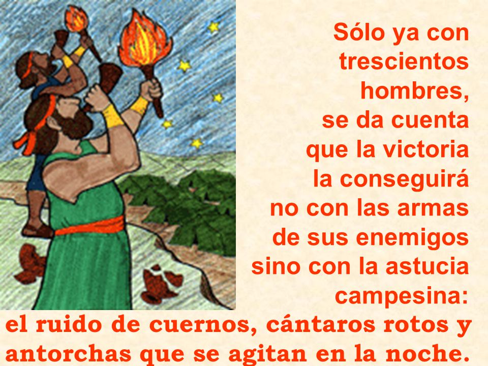 Sólo ya con trescientos. hombres, se da cuenta. que la victoria. la conseguirá. no con las armas.