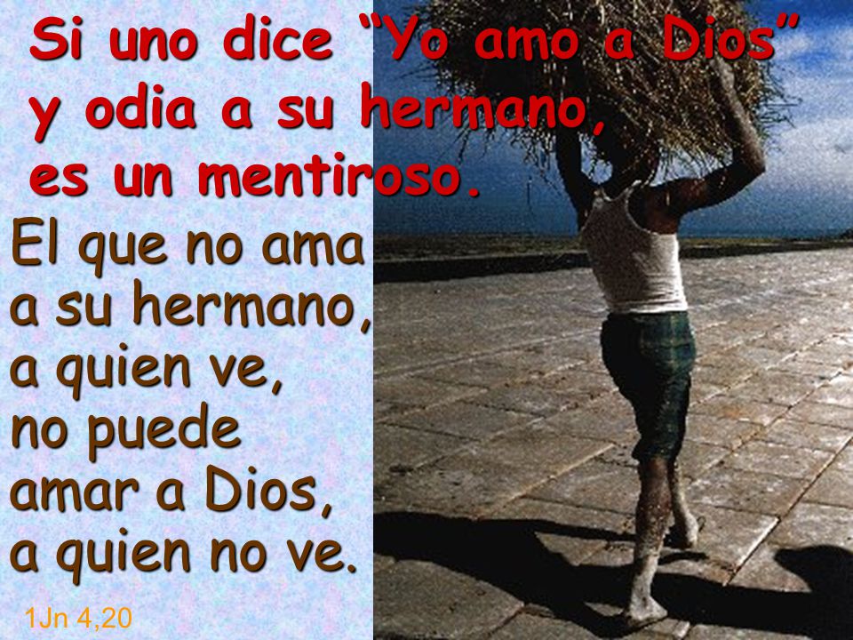 Si uno dice Yo amo a Dios y odia a su hermano, es un mentiroso.