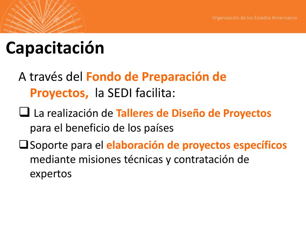 Capacitación A través del Fondo de Preparación de Proyectos, la SEDI facilita: