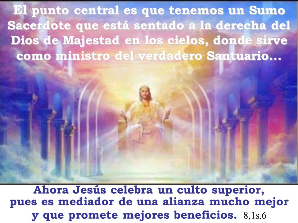 El punto central es que tenemos un Sumo Sacerdote que está sentado a la derecha del Dios de Majestad en los cielos, donde sirve como ministro del verdadero Santuario...