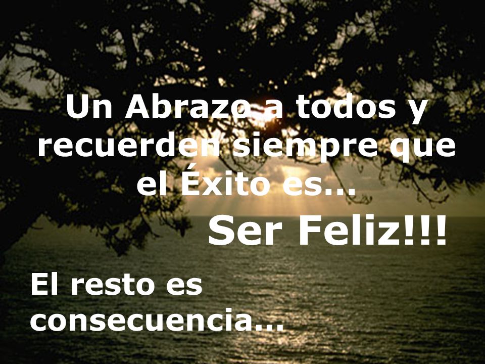 Un Abrazo a todos y recuerden siempre que el Éxito es...