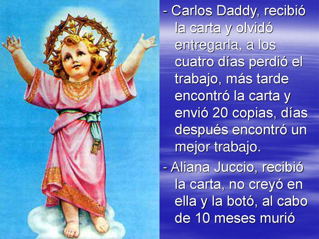 - Carlos Daddy, recibió la carta y olvidó entregarla, a los cuatro días perdió el trabajo, más tarde encontró la carta y envió 20 copias, días después encontró un mejor trabajo.