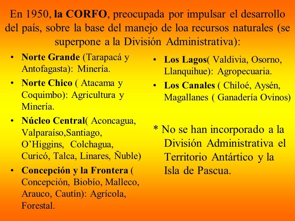 En 1950, la CORFO, preocupada por impulsar el desarrollo del país, sobre la base del manejo de loa recursos naturales (se superpone a la División Administrativa):