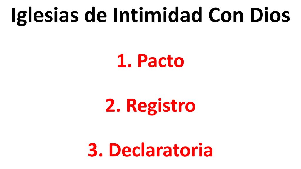 Iglesias de Intimidad Con Dios 1. Pacto 2. Registro 3. Declaratoria