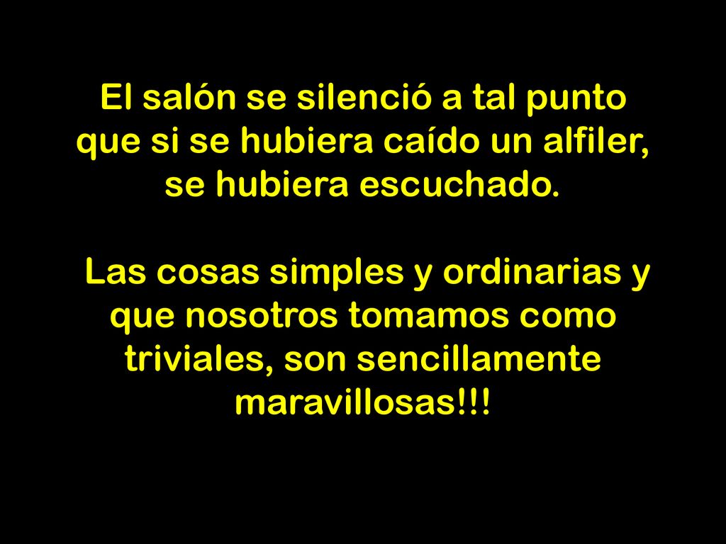 El salón se silenció a tal punto que si se hubiera caído un alfiler, se hubiera escuchado.