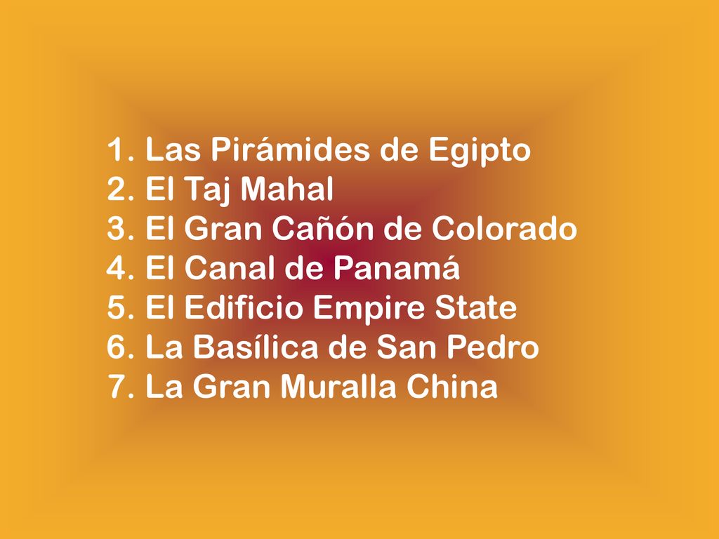 1. Las Pirámides de Egipto 2. El Taj Mahal 3