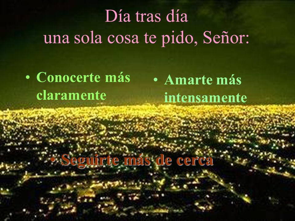 Día tras día una sola cosa te pido, Señor: