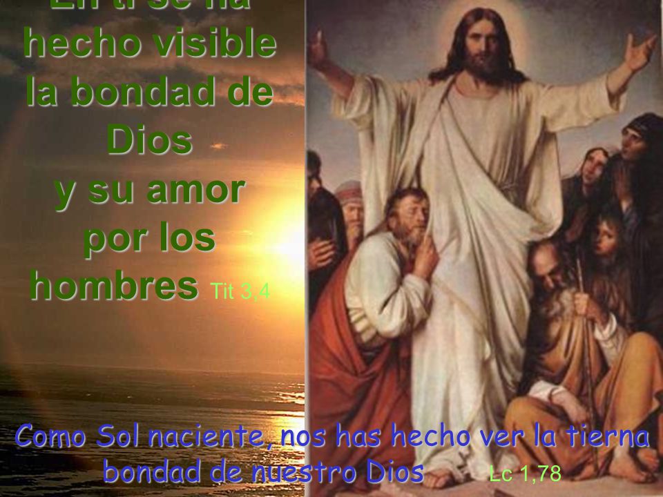 En ti se ha hecho visible la bondad de Dios y su amor por los hombres Tit 3,4