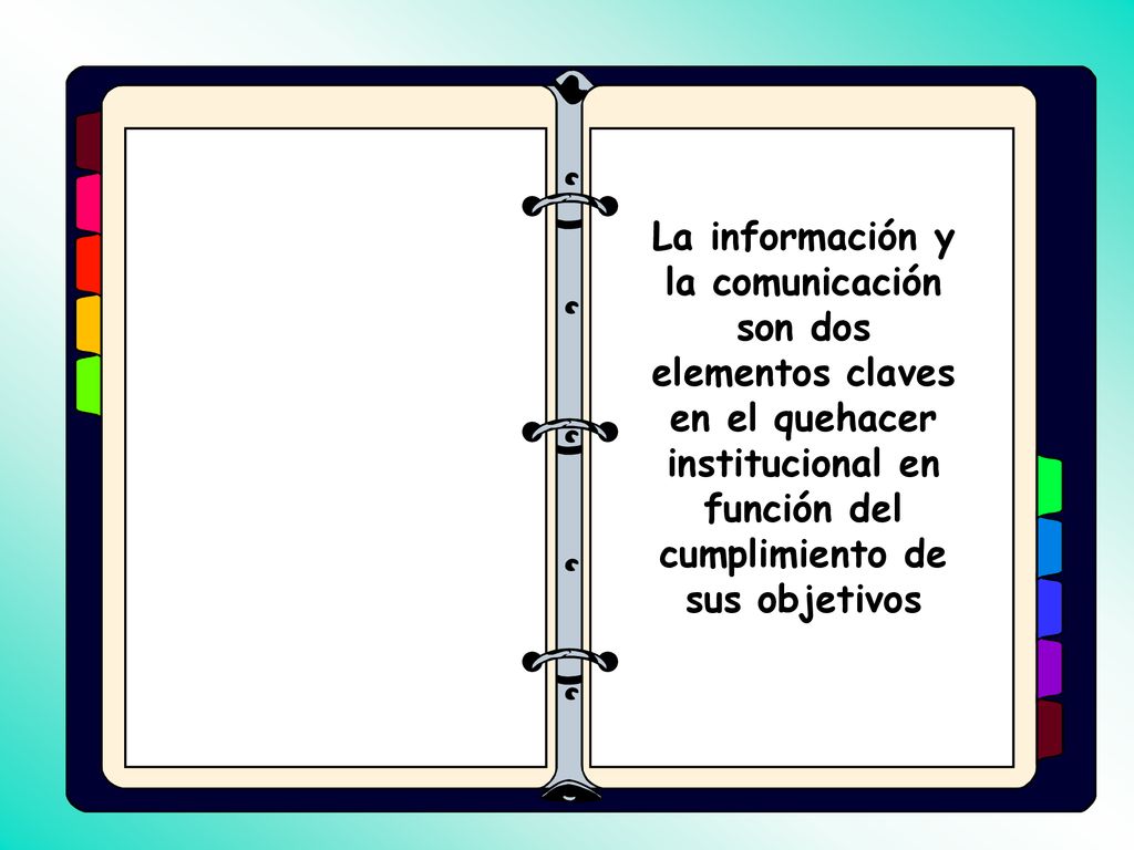 La información y la comunicación son dos elementos claves en el quehacer institucional en función del cumplimiento de sus objetivos