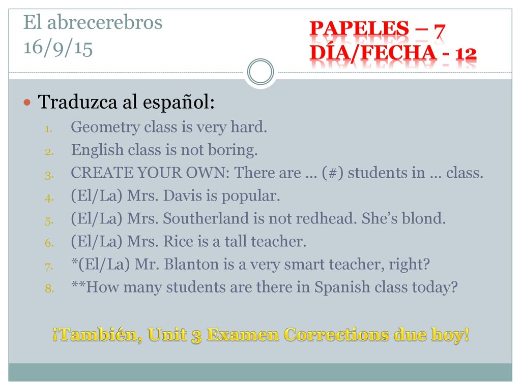 ¡También, Unit 3 Examen Corrections due hoy!
