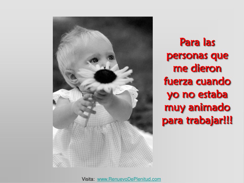 Para las personas que me dieron fuerza cuando yo no estaba muy animado para trabajar!!!