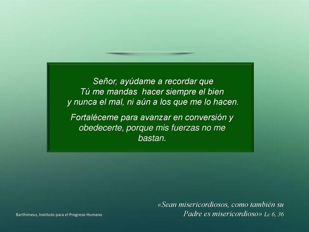 Señor, ayúdame a recordar que Tú me mandas hacer siempre el bien