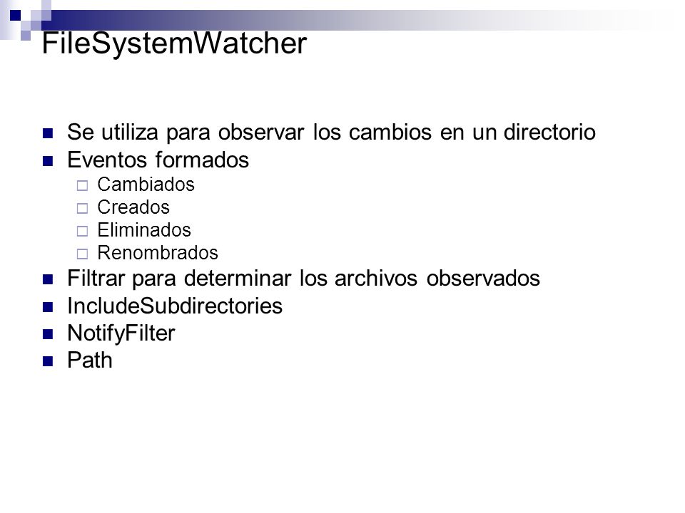 FileSystemWatcher Se utiliza para observar los cambios en un directorio. Eventos formados. Cambiados.