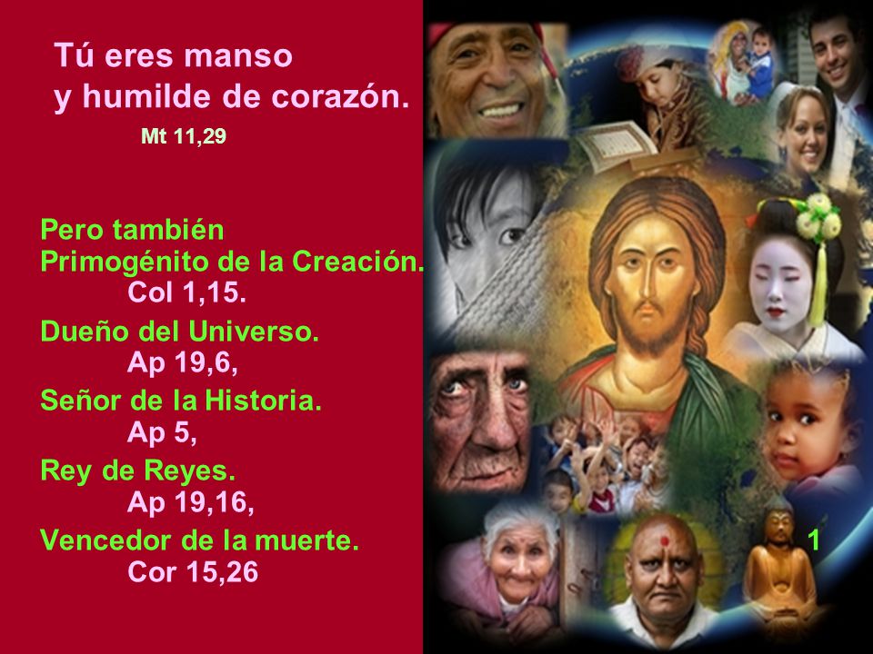 Tú eres manso y humilde de corazón. Mt 11,29