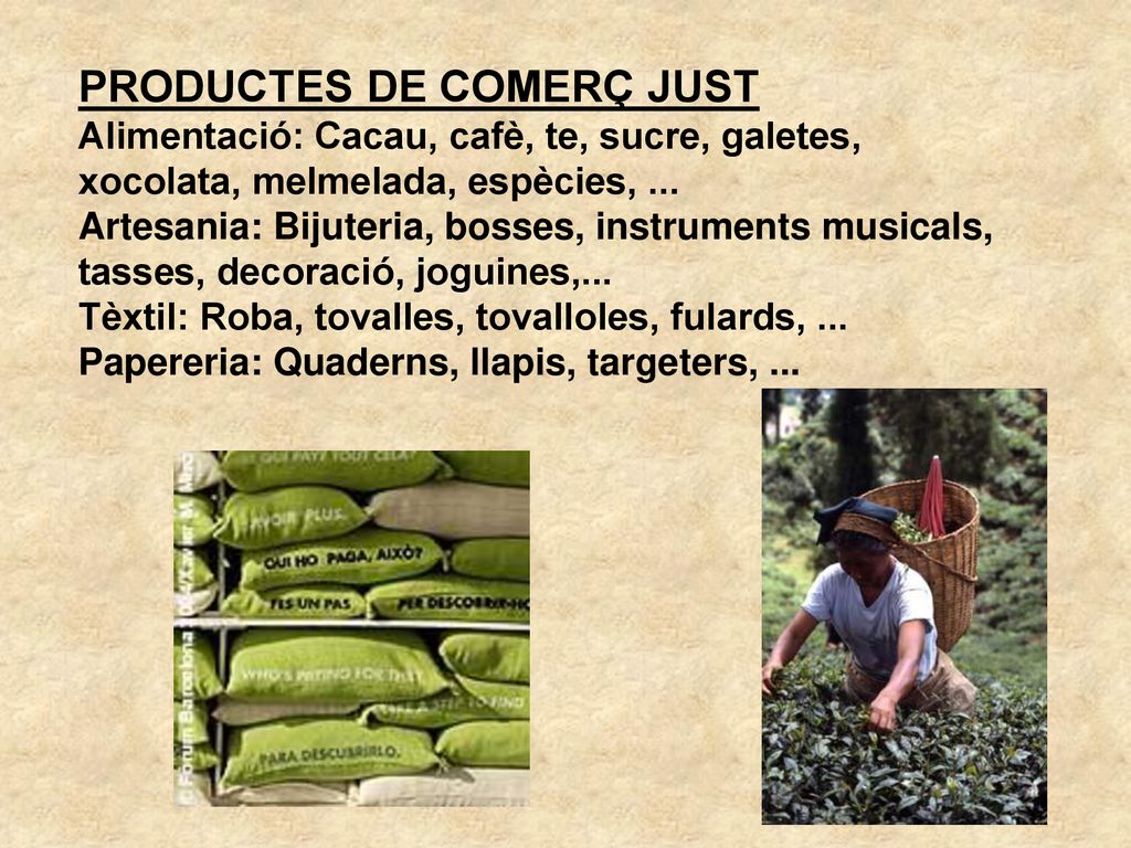 PRODUCTES DE COMERÇ JUST Alimentació: Cacau, cafè, te, sucre, galetes, xocolata, melmelada, espècies, ...