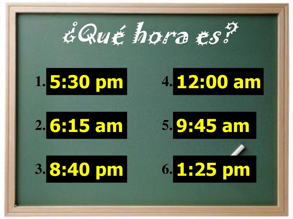 ¿Qué hora es 5:30 pm 6:15 am 8:40 pm 12:00 am 9:45 am 1:25 pm 1. 2.