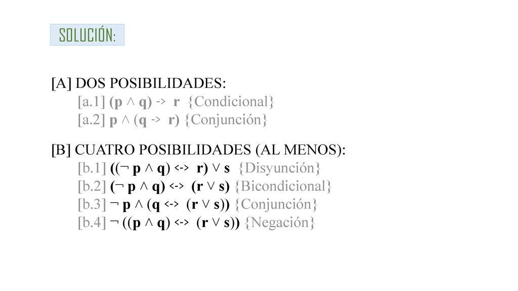 SOLUCIÓN: [A] DOS POSIBILIDADES: [a.1] (p ˄ q) -> r {Condicional}