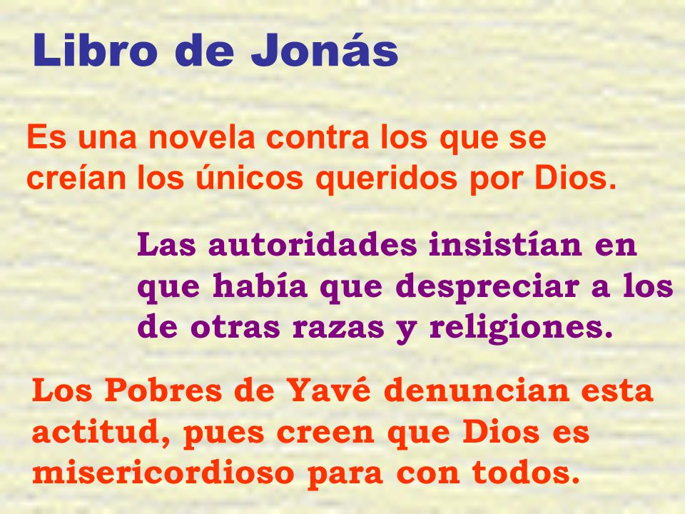 Libro de Jonás Es una novela contra los que se creían los únicos queridos por Dios.