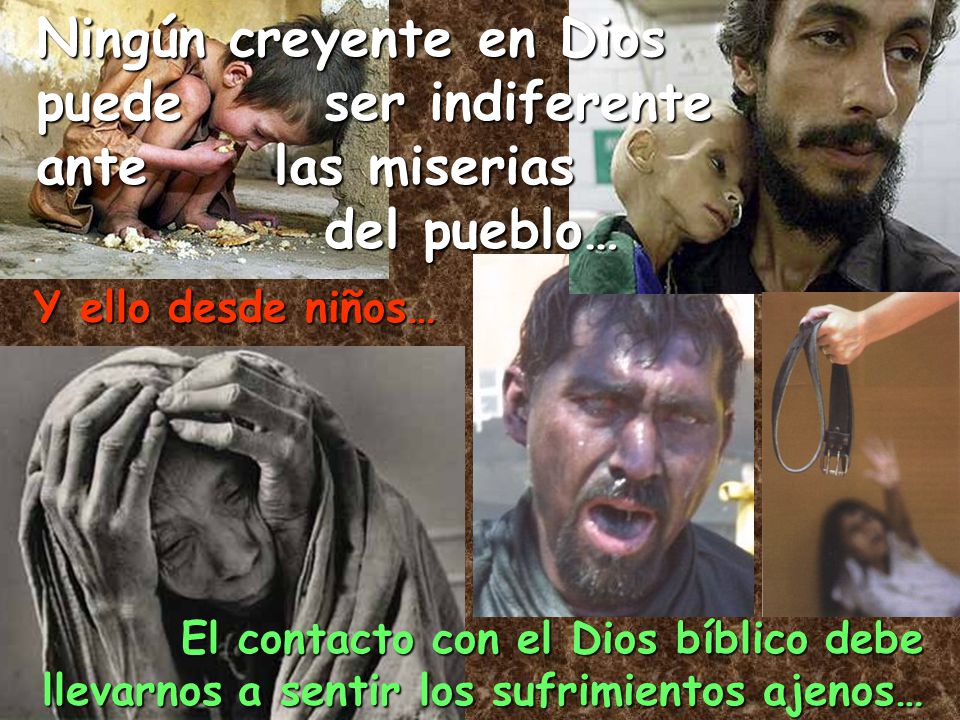Ningún creyente en Dios puede ser indiferente ante las miserias