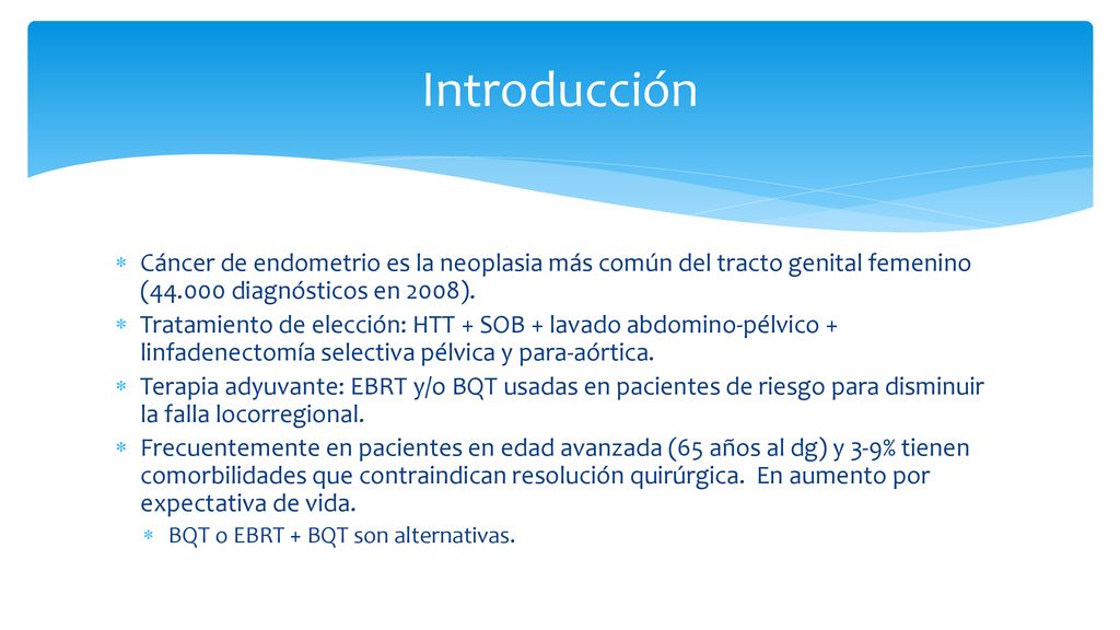 Introducción Cáncer de endometrio es la neoplasia más común del tracto genital femenino ( diagnósticos en 2008).