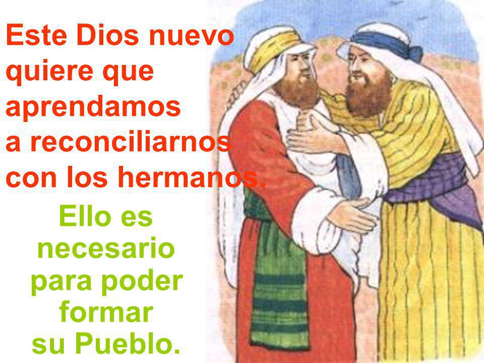 Este Dios nuevo quiere que. aprendamos. a reconciliarnos. con los hermanos. Ello es. necesario.