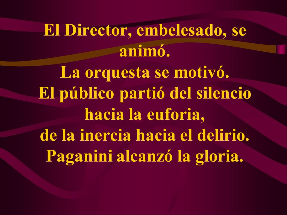 El Director, embelesado, se animó. La orquesta se motivó