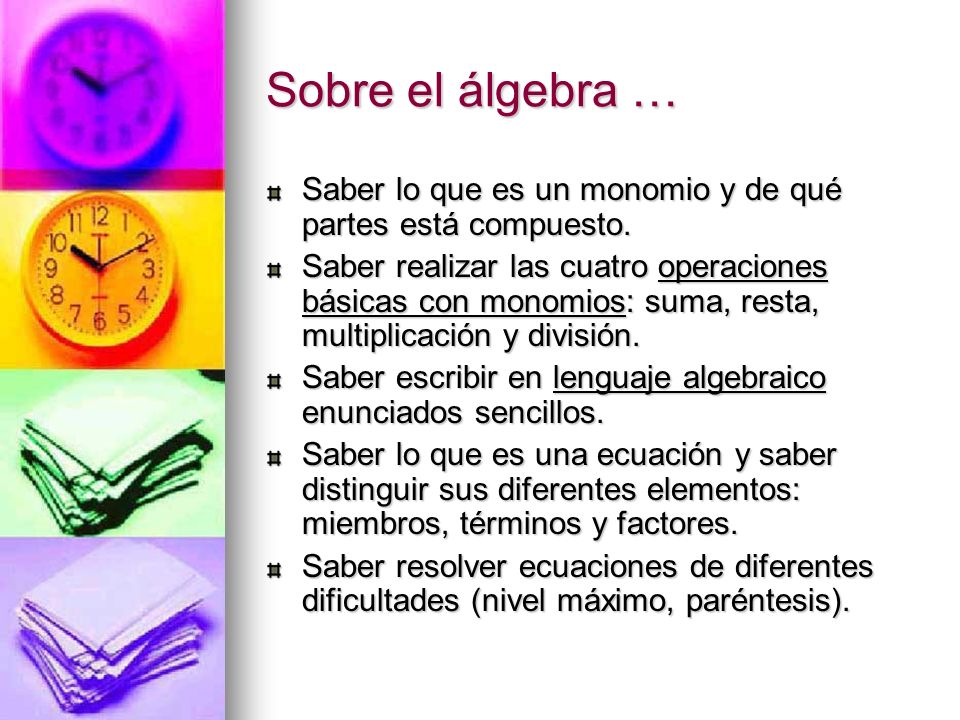 Sobre el álgebra … Saber lo que es un monomio y de qué partes está compuesto.