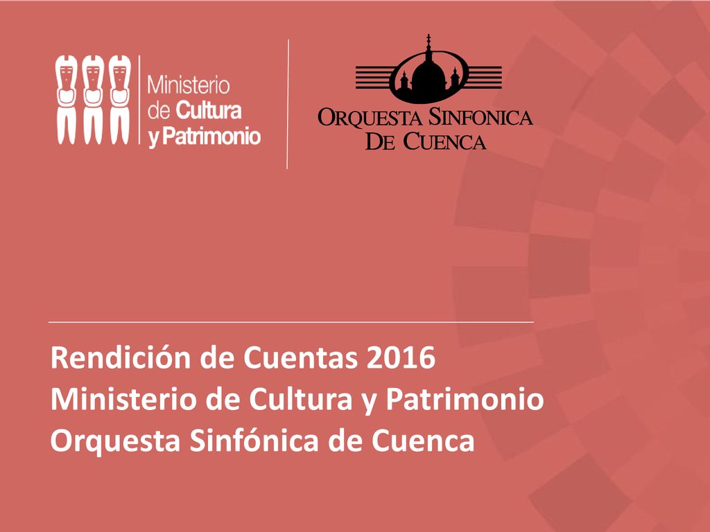 Rendición de Cuentas 2016 Ministerio de Cultura y Patrimonio Orquesta Sinfónica de Cuenca