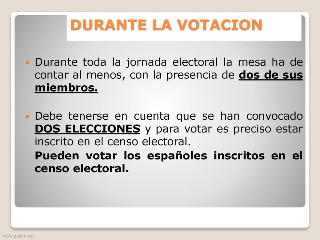 DURANTE LA VOTACION Durante toda la jornada electoral la mesa ha de contar al menos, con la presencia de dos de sus miembros.