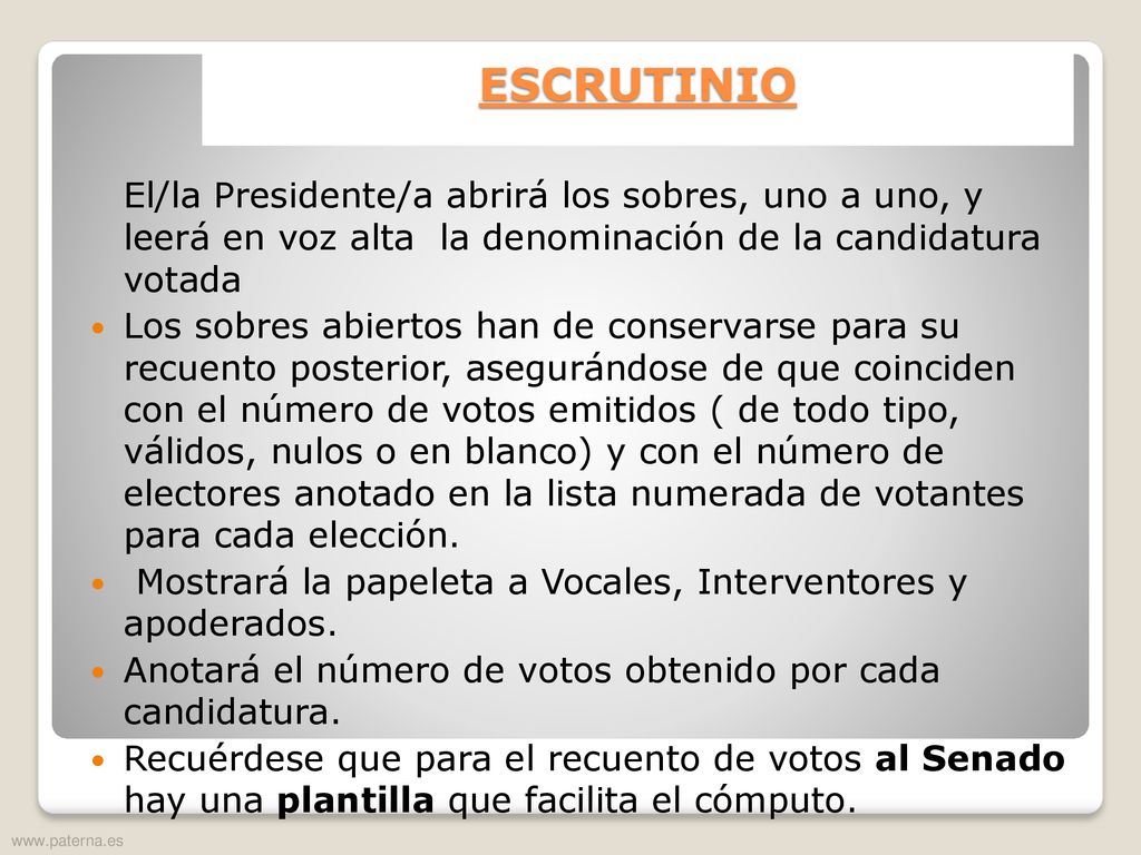 ESCRUTINIO El/la Presidente/a abrirá los sobres, uno a uno, y leerá en voz alta la denominación de la candidatura votada.