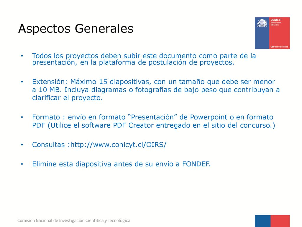 Aspectos Generales Todos los proyectos deben subir este documento como parte de la presentación, en la plataforma de postulación de proyectos.