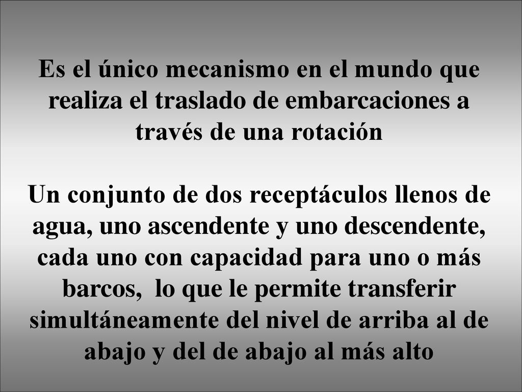 Es el único mecanismo en el mundo que realiza el traslado de embarcaciones a través de una rotación
