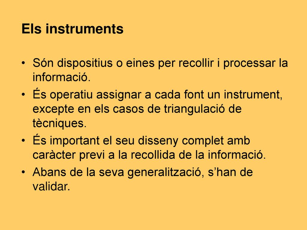 Els instruments Són dispositius o eines per recollir i processar la informació.