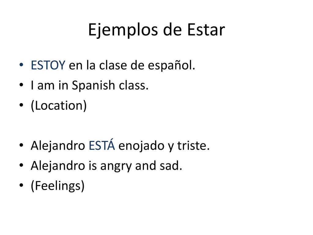 Ejemplos de Estar ESTOY en la clase de español. I am in Spanish class.